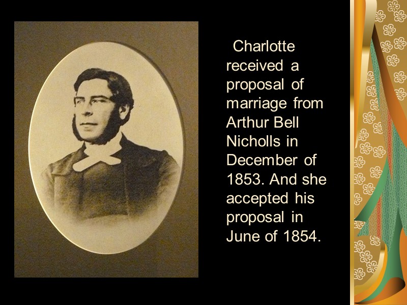 Charlotte received a proposal of marriage from Arthur Bell Nicholls in December of 1853.